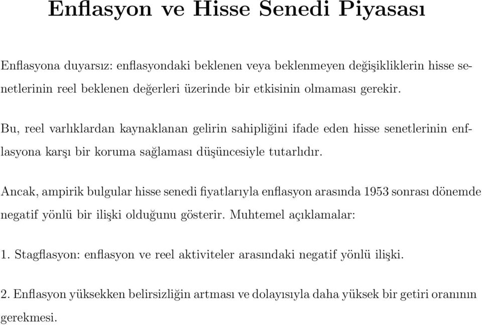 Bu, reel varlıklardan kaynaklanan gelirin sahipliğini ifade eden hisse senetlerinin enflasyona karşı bir koruma sağlaması düşüncesiyle tutarlıdır.