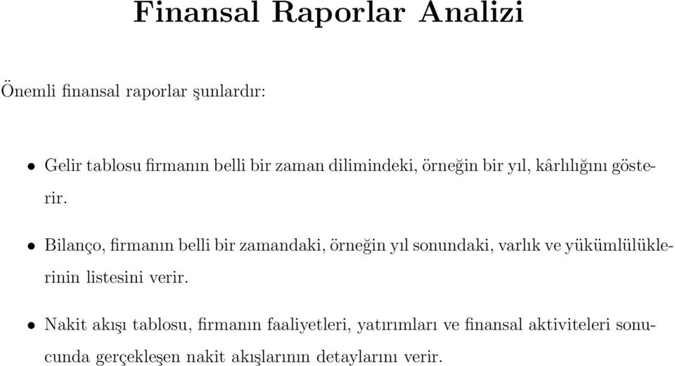 Bilanço, firmanın belli bir zamandaki, örneğin yıl sonundaki, varlık ve yükümlülüklerinin listesini