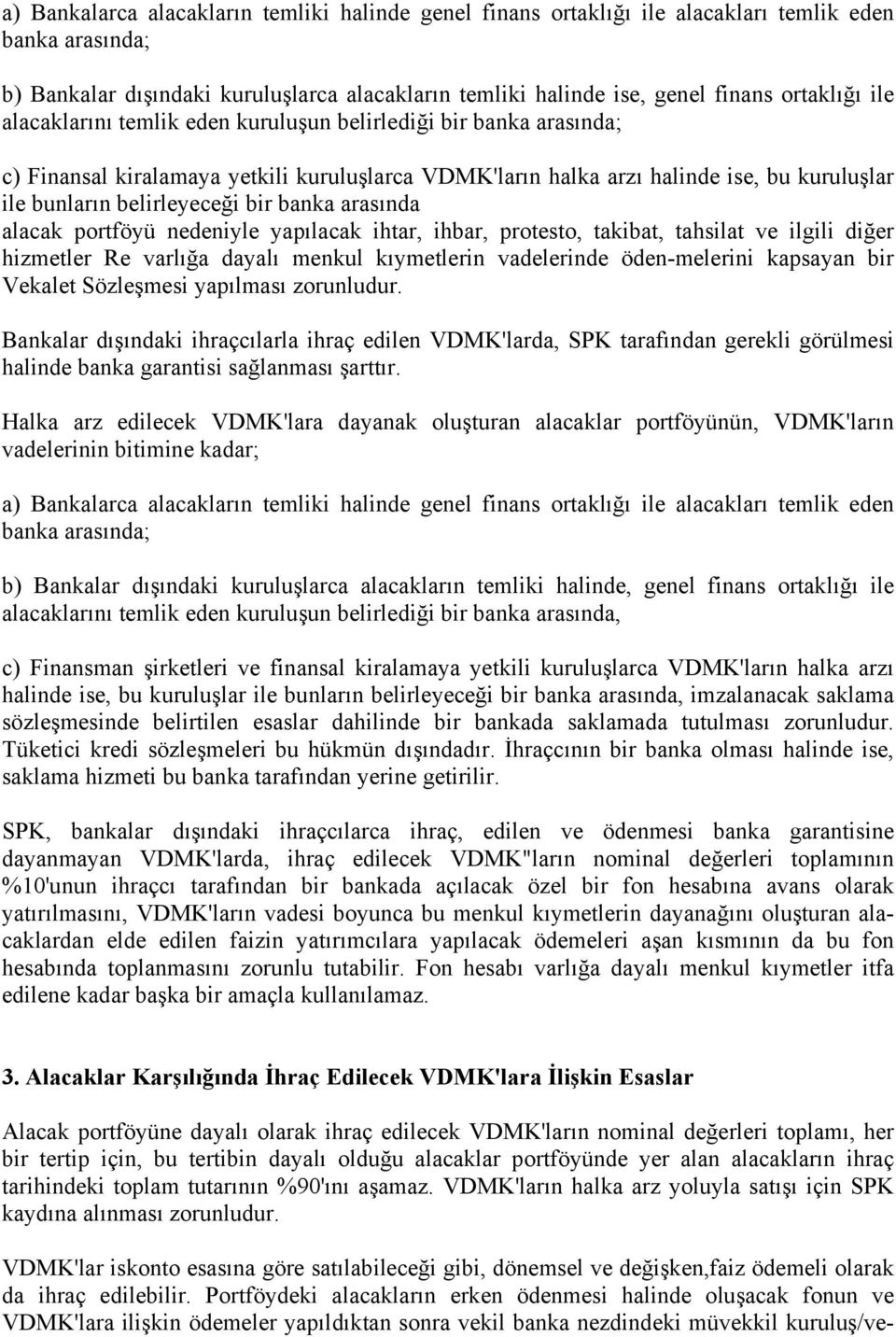 banka arasında alacak portföyü nedeniyle yapılacak ihtar, ihbar, protesto, takibat, tahsilat ve ilgili diğer hizmetler Re varlığa dayalı menkul kıymetlerin vadelerinde öden-melerini kapsayan bir