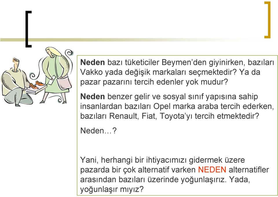 Neden benzer gelir ve sosyal sınıf yapısına sahip insanlardan bazıları Opel marka araba tercih ederken, bazıları