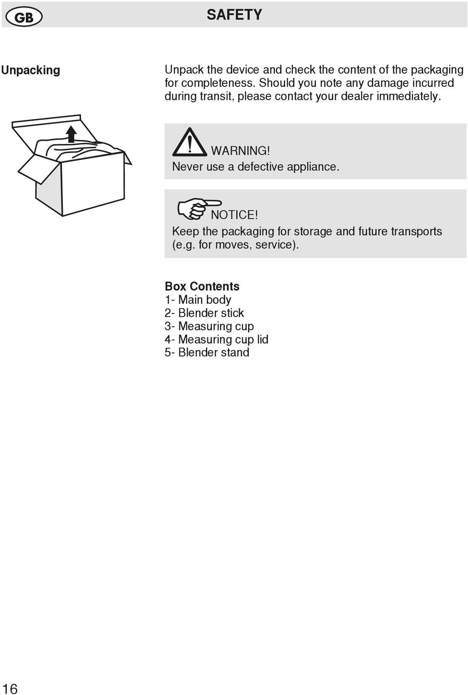 Never use a defective appliance. NOTICE! Keep the packaging for storage and future transports (e.g. for moves, service).