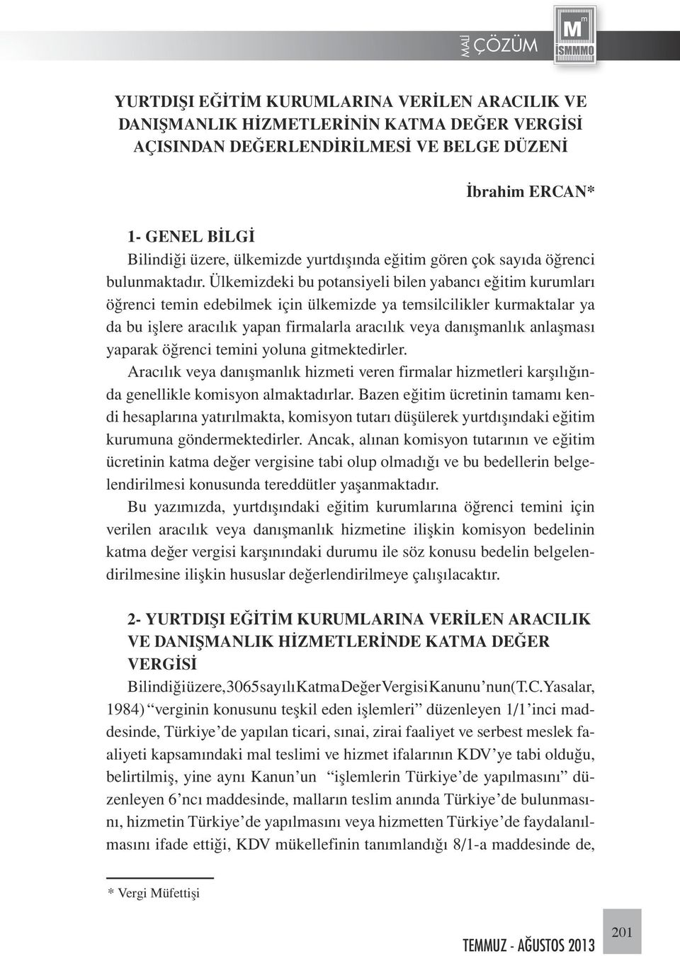 Ülkemizdeki bu potansiyeli bilen yabancı eğitim kurumları öğrenci temin edebilmek için ülkemizde ya temsilcilikler kurmaktalar ya da bu işlere aracılık yapan firmalarla aracılık veya danışmanlık