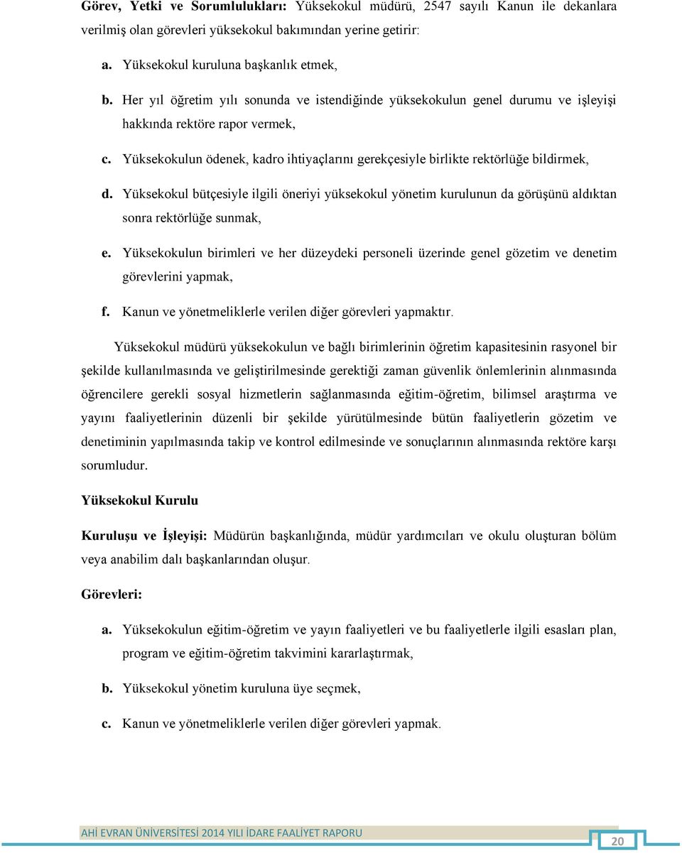 Yüksekokulun ödenek, kadro ihtiyaçlarını gerekçesiyle birlikte rektörlüğe bildirmek, d.