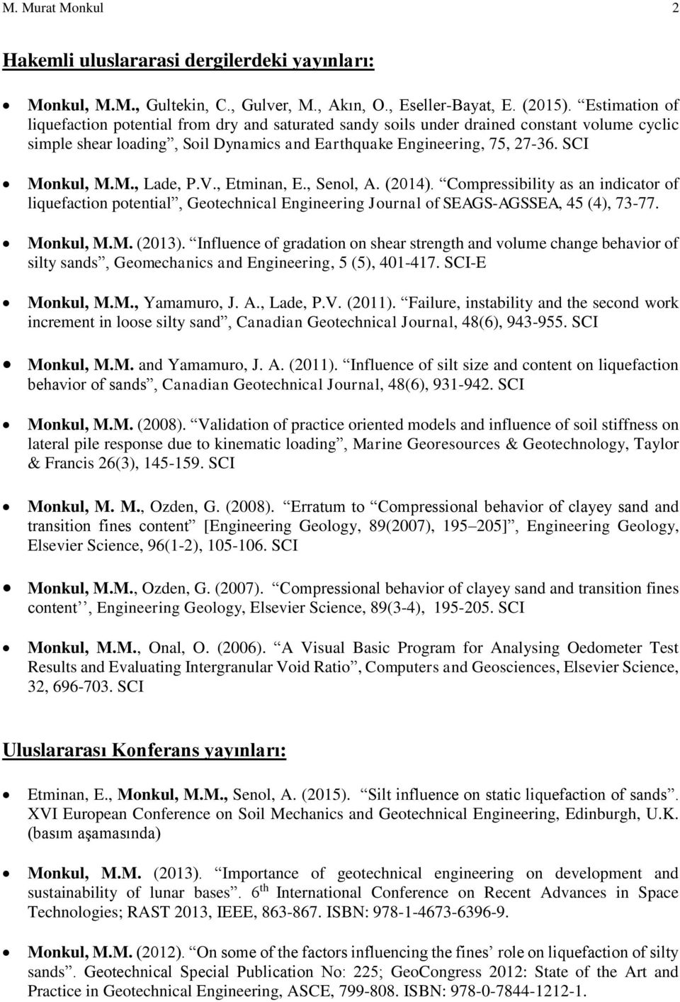 V., Etminan, E., Senol, A. (2014). Compressibility as an indicator of liquefaction potential, Geotechnical Engineering Journal of SEAGS-AGSSEA, 45 (4), 73-77. Monkul, M.M. (2013).