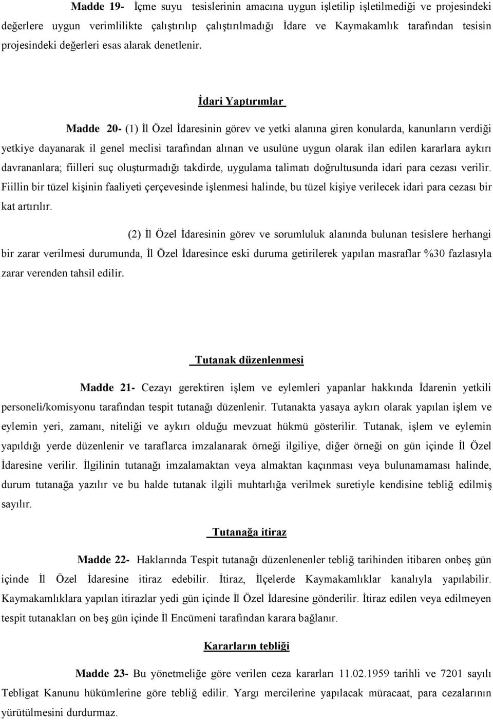 İdari Yaptırımlar Madde 20- (1) İl Özel İdaresinin görev ve yetki alanına giren konularda, kanunların verdiği yetkiye dayanarak il genel meclisi tarafından alınan ve usulüne uygun olarak ilan edilen