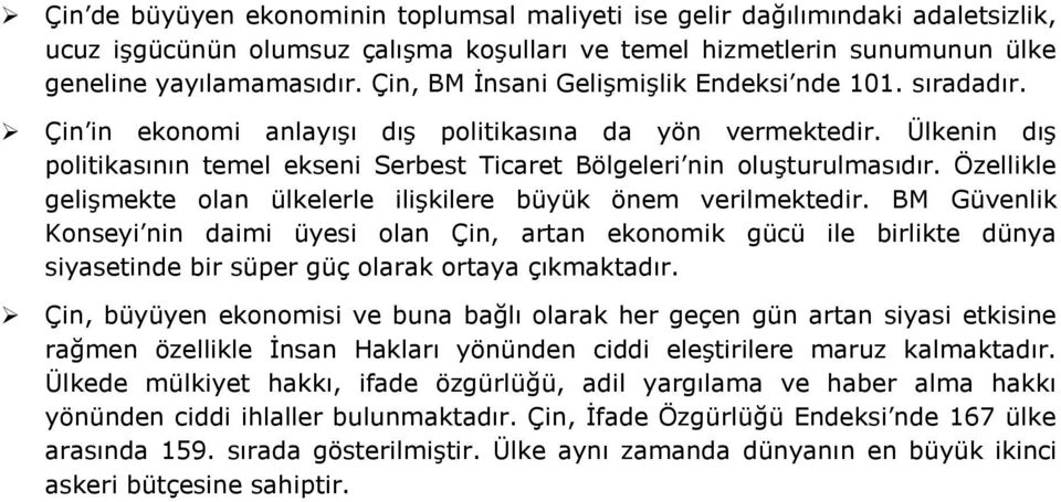 Ülkenin dış politikasının temel ekseni Serbest Ticaret Bölgeleri nin oluşturulmasıdır. Özellikle gelişmekte olan ülkelerle ilişkilere büyük önem verilmektedir.