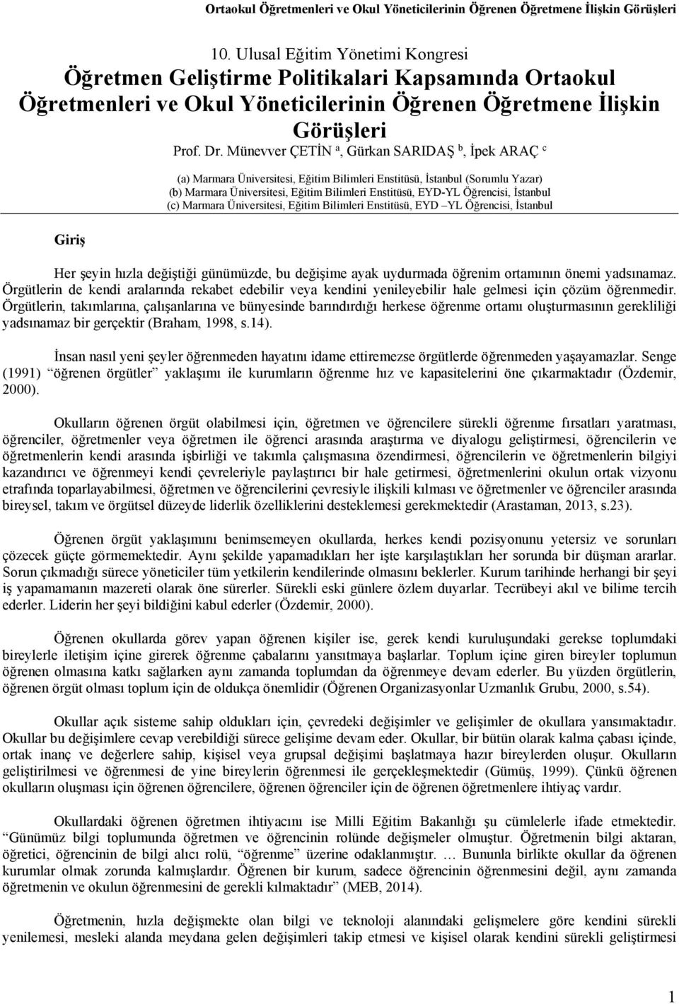 Münevver ÇETİN a, Gürkan SARIDAŞ b, İpek ARAÇ c (a) Marmara Üniversitesi, Eğitim Bilimleri Enstitüsü, İstanbul (Sorumlu Yazar) (b) Marmara Üniversitesi, Eğitim Bilimleri Enstitüsü, EYD-YL Öğrencisi,