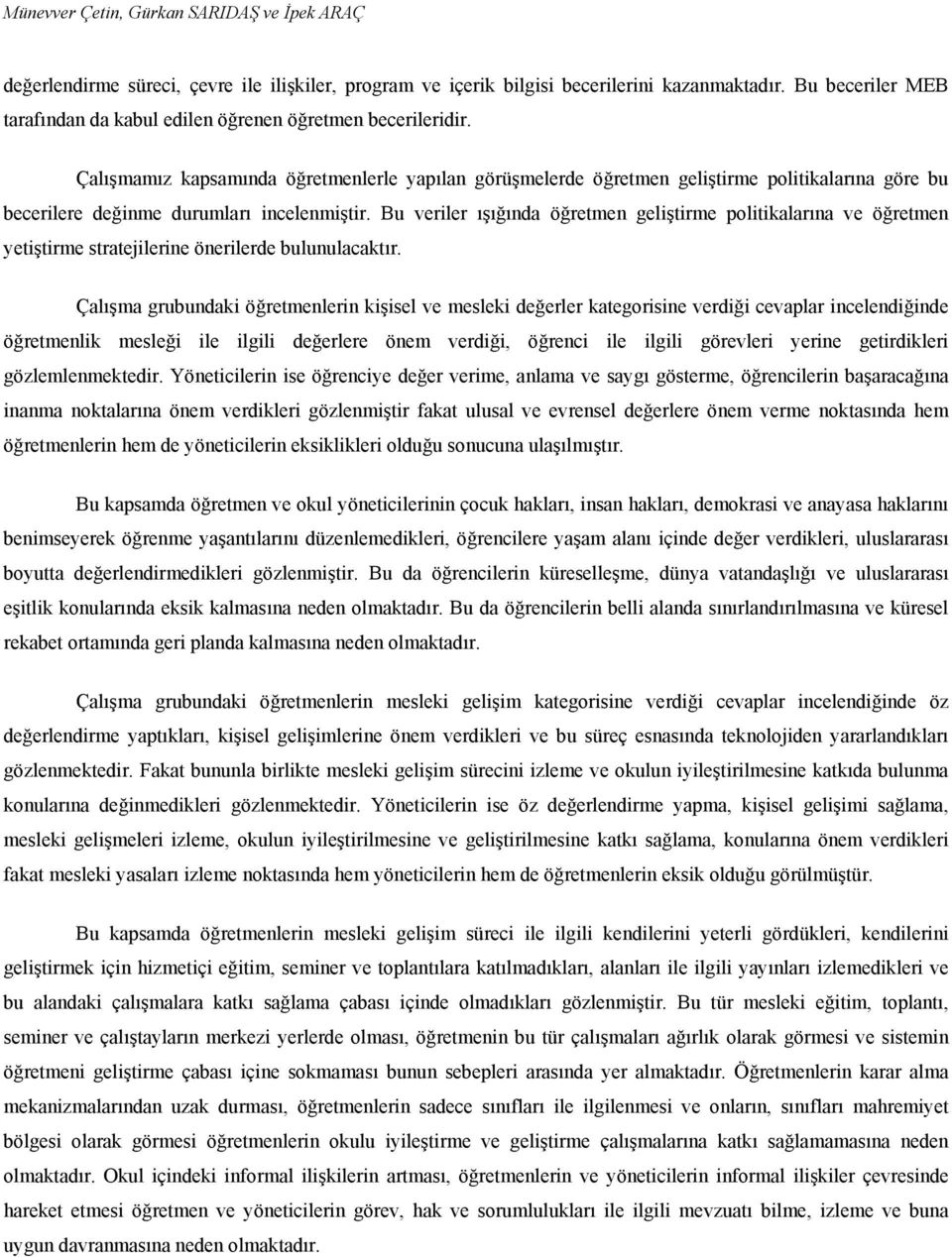 Çalışmamız kapsamında öğretmenlerle yapılan görüşmelerde öğretmen geliştirme politikalarına göre bu becerilere değinme durumları incelenmiştir.