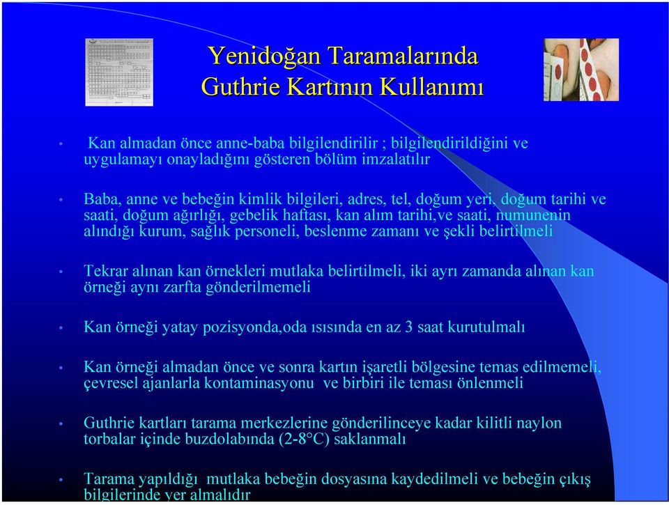 belirtilmeli Tekrar alınan kan örnekleri mutlaka belirtilmeli, iki ayrı zamanda alınan kan örneği aynı zarfta gönderilmemeli Kan örneği yatay pozisyonda,oda ısısında en az 3 saat kurutulmalı Kan