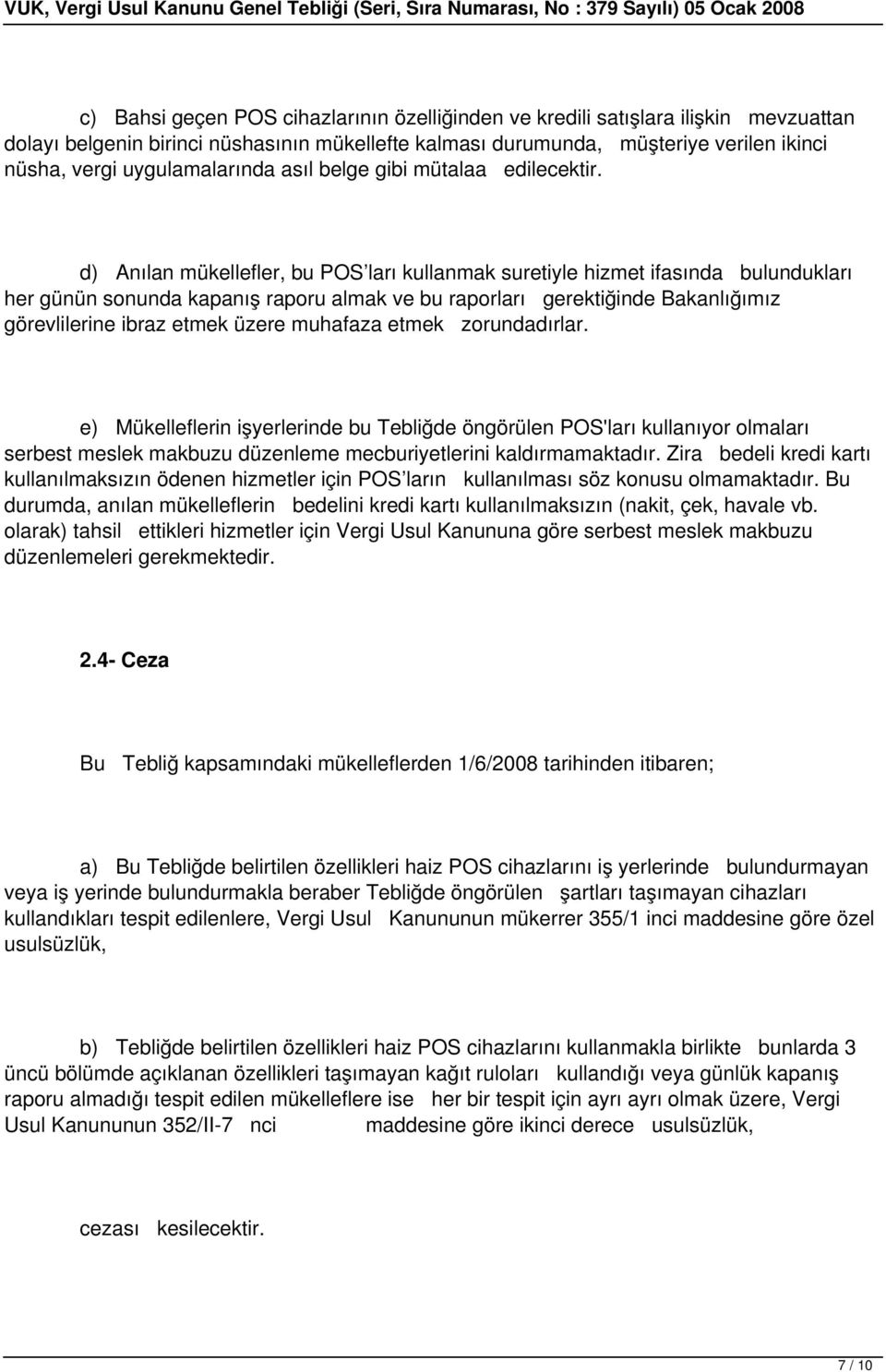 d) Anılan mükellefler, bu POS ları kullanmak suretiyle hizmet ifasında bulundukları her günün sonunda kapanış raporu almak ve bu raporları gerektiğinde Bakanlığımız görevlilerine ibraz etmek üzere