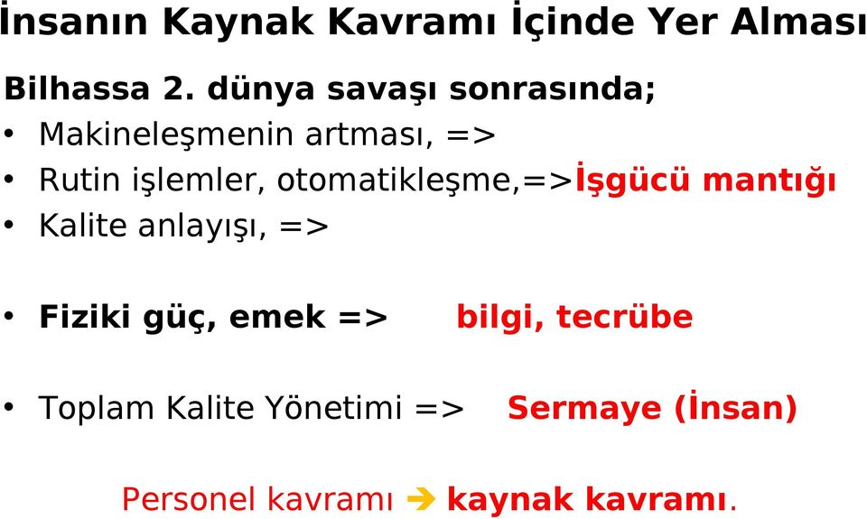 otomatikleşme,=>işgücü mantığı Kalite anlayışı, => Fiziki güç, emek =>