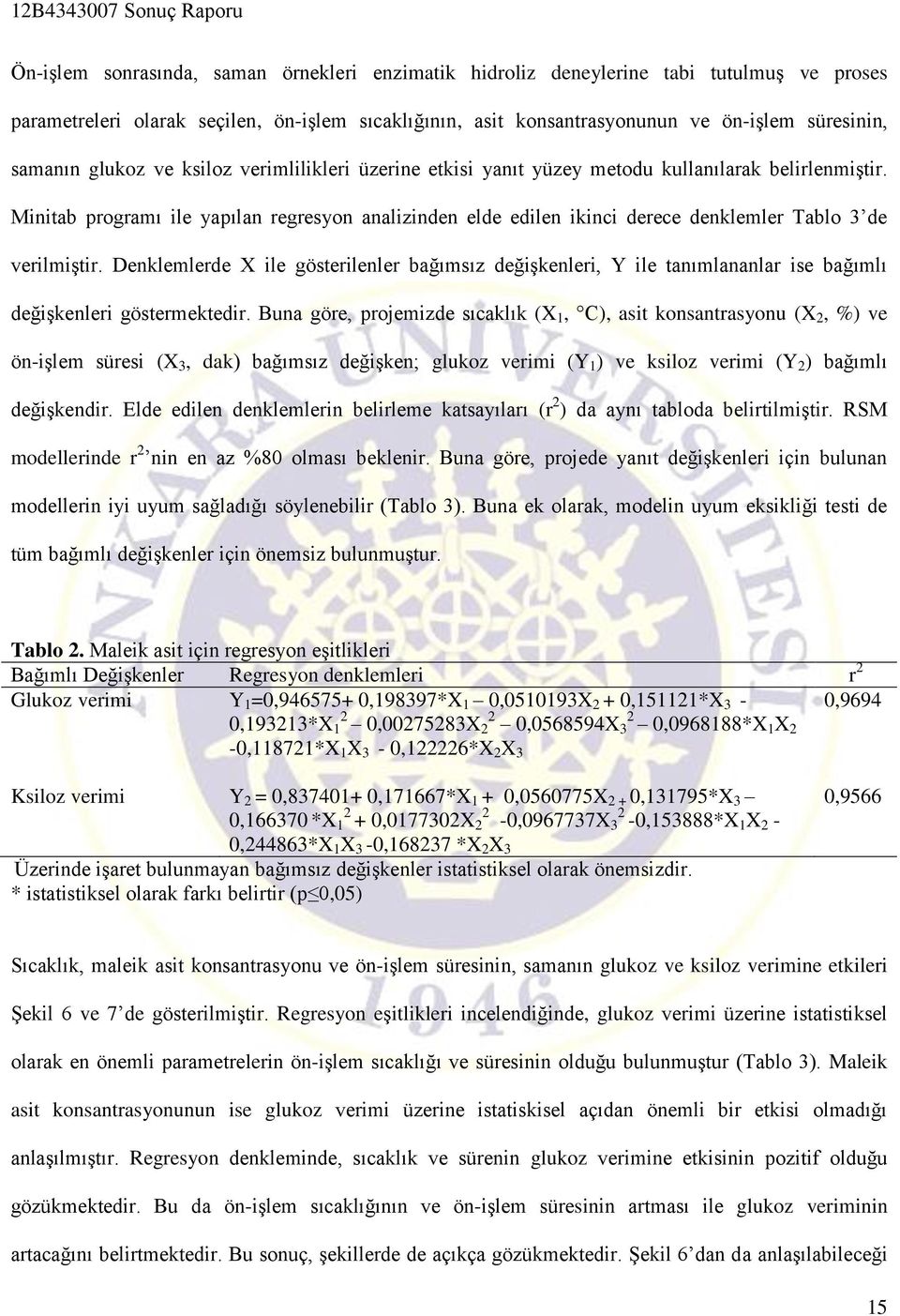 Minitab programı ile yapılan regresyon analizinden elde edilen ikinci derece denklemler Tablo 3 de verilmiştir.