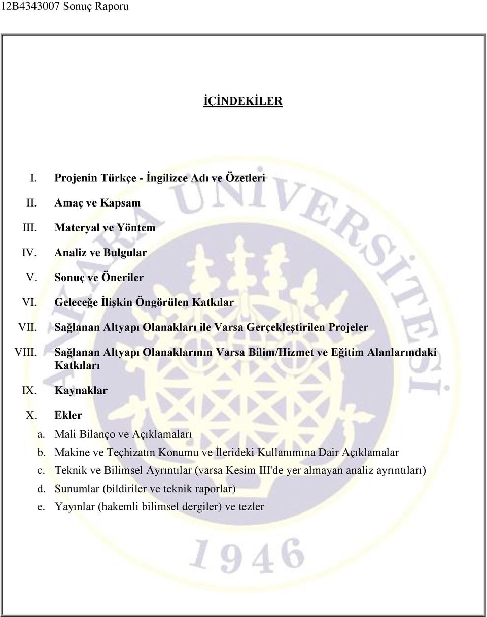 Eğitim Alanlarındaki Katkıları Kaynaklar X. Ekler a. Mali Bilanço ve Açıklamaları b. Makine ve Teçhizatın Konumu ve İlerideki Kullanımına Dair Açıklamalar c.