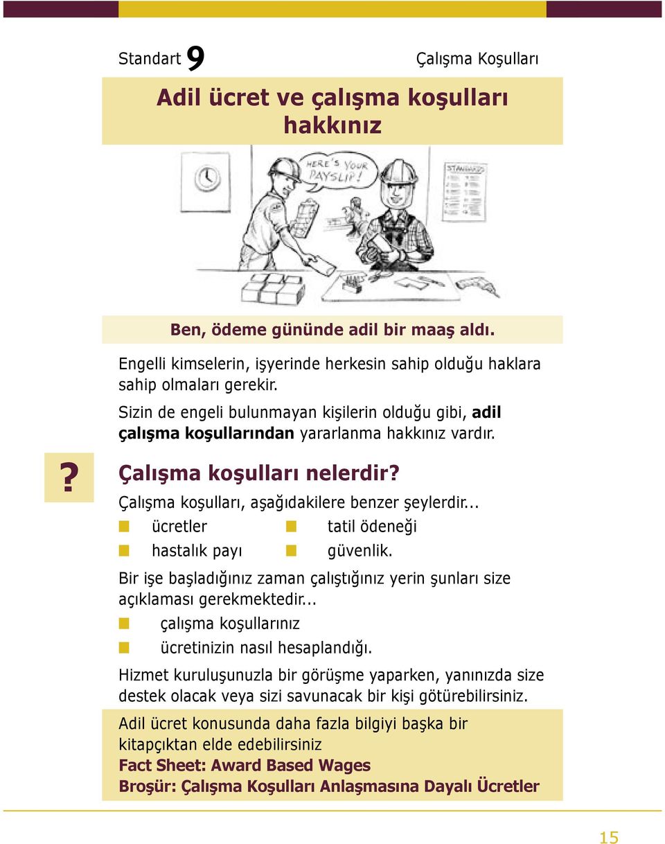 .. ücretler tatil ödeneği hastalık payı güvenlik. Bir işe başladığınız zaman çalıştığınız yerin şunları size açıklaması gerekmektedir... çalışma koşullarınız ücretinizin nasıl hesaplandığı.