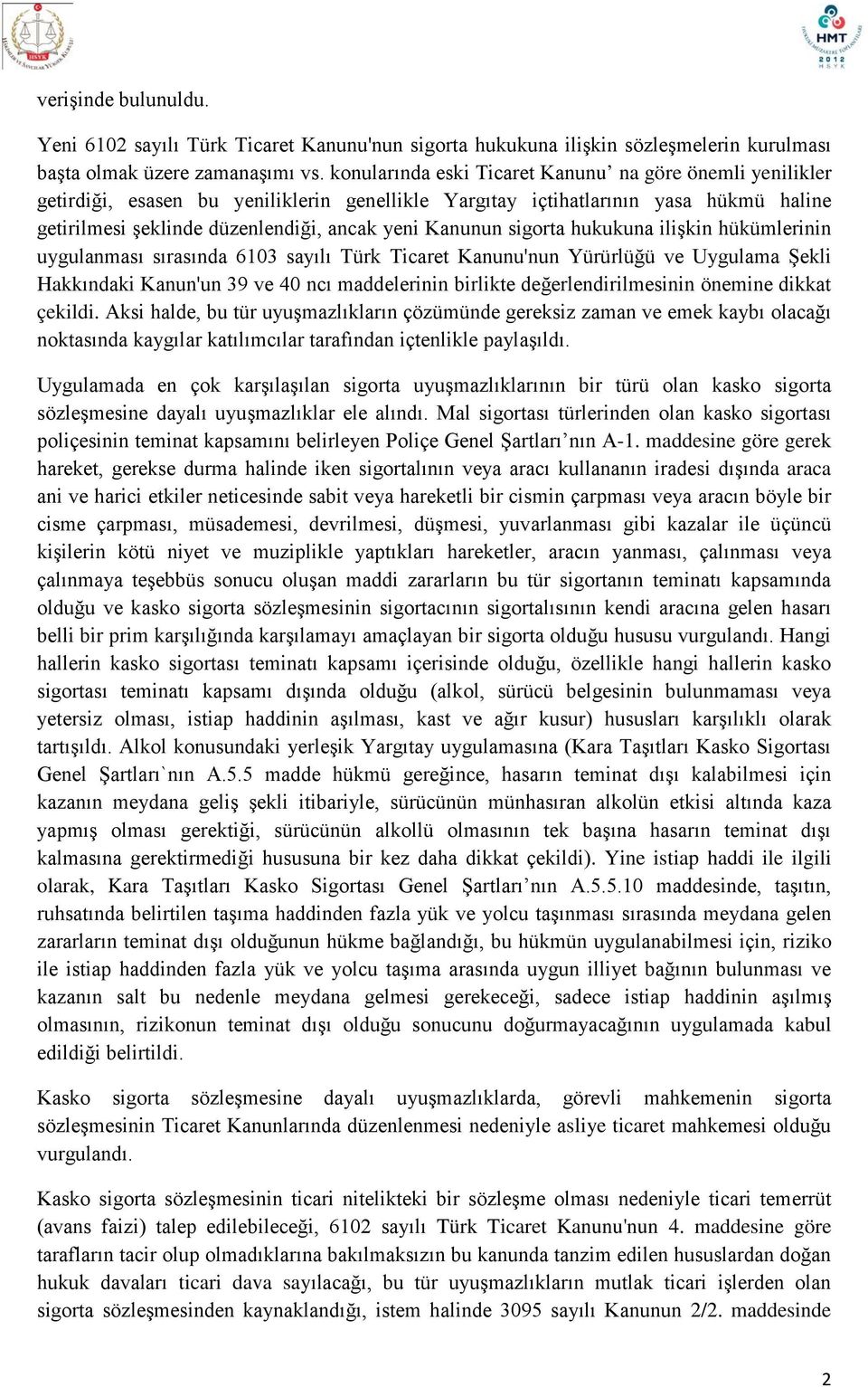 sigorta hukukuna ilişkin hükümlerinin uygulanması sırasında 6103 sayılı Türk Ticaret Kanunu'nun Yürürlüğü ve Uygulama Şekli Hakkındaki Kanun'un 39 ve 40 ncı maddelerinin birlikte değerlendirilmesinin