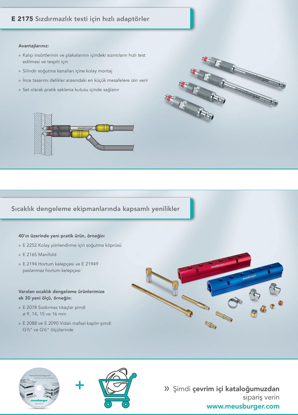 ürün, örneğin:» E 2252 Kolay yönlendirme için soğutma köprüsü» E 2165 Manifold» E 2194 Hortum kelepçesi ve E 21949 paslanmaz hortum kelepçesi Varolan sıcaklık dengeleme ürünlerimize ek 30 yeni