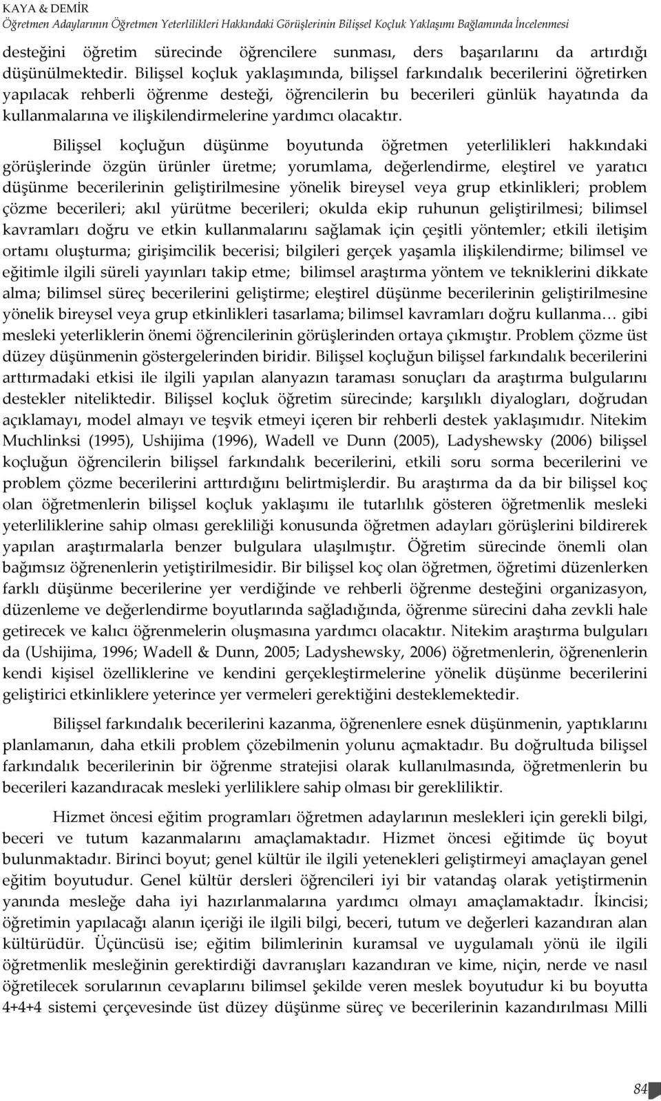 Bilişsel koçluk yaklaşımında, bilişsel farkındalık becerilerini öğretirken yapılacak rehberli öğrenme desteği, öğrencilerin bu becerileri günlük hayatında da kullanmalarına ve ilişkilendirmelerine