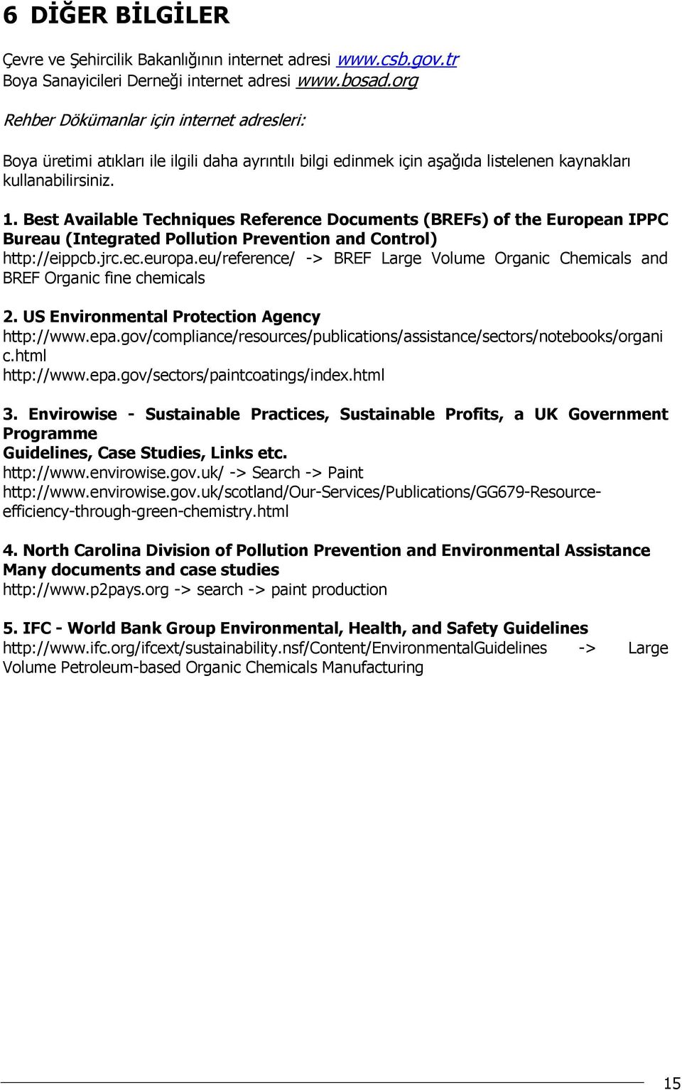 Best Available Techniques Reference Documents (BREFs) of the European IPPC Bureau (Integrated Pollution Prevention and Control) http://eippcb.jrc.ec.europa.