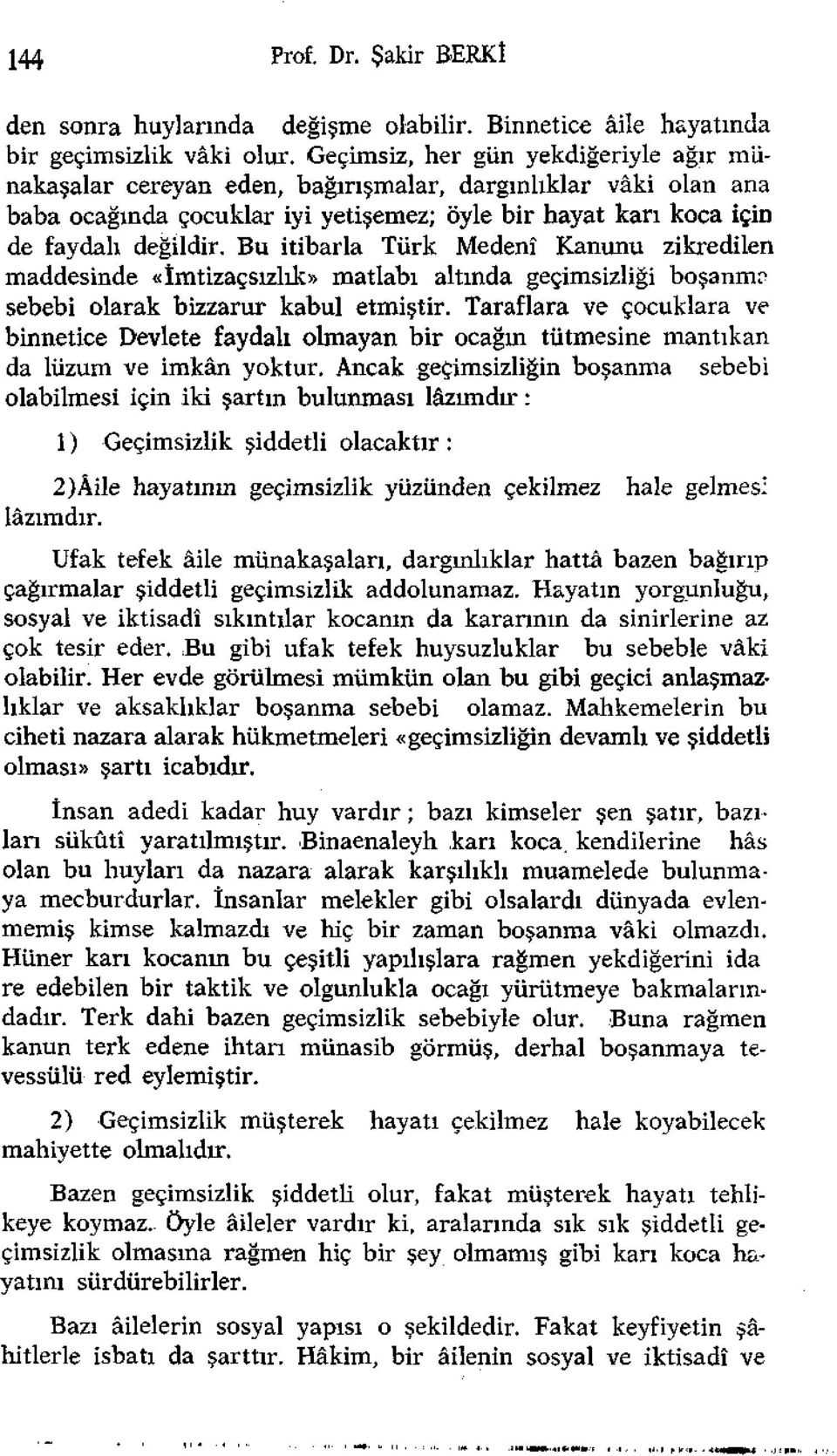 Bu itibarla Türk Medenî Kanunu zikredilen maddesinde «îmtizaçsızlık» matlabı altında geçimsizliği boşanm? sebebi olarak bizzarur kabul etmiştir.