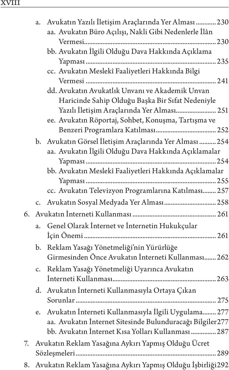 .. 251 ee. Avukatın Röportaj, Sohbet, Konuşma, Tartışma ve Benzeri Programlara Katılması... 252 b. Avukatın Görsel İletişim Araçlarında Yer Alması... 254 aa.