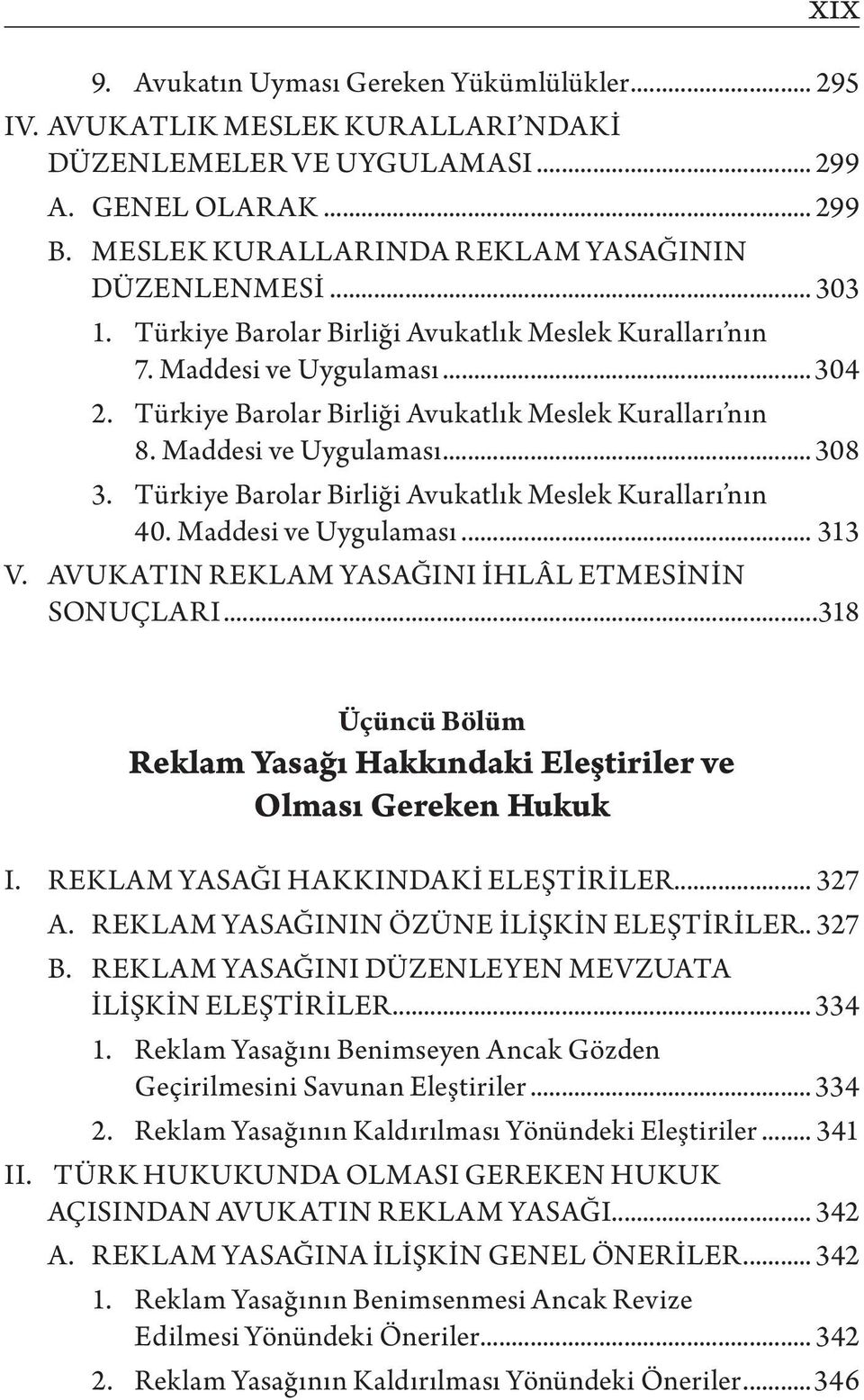 Türkiye Barolar Birliği Avukatlık Meslek Kuralları nın 40. Maddesi ve Uygulaması... 313 V. AVUKATIN REKLAM YASAĞINI İHLÂL ETMESİNİN SONUÇLARI.