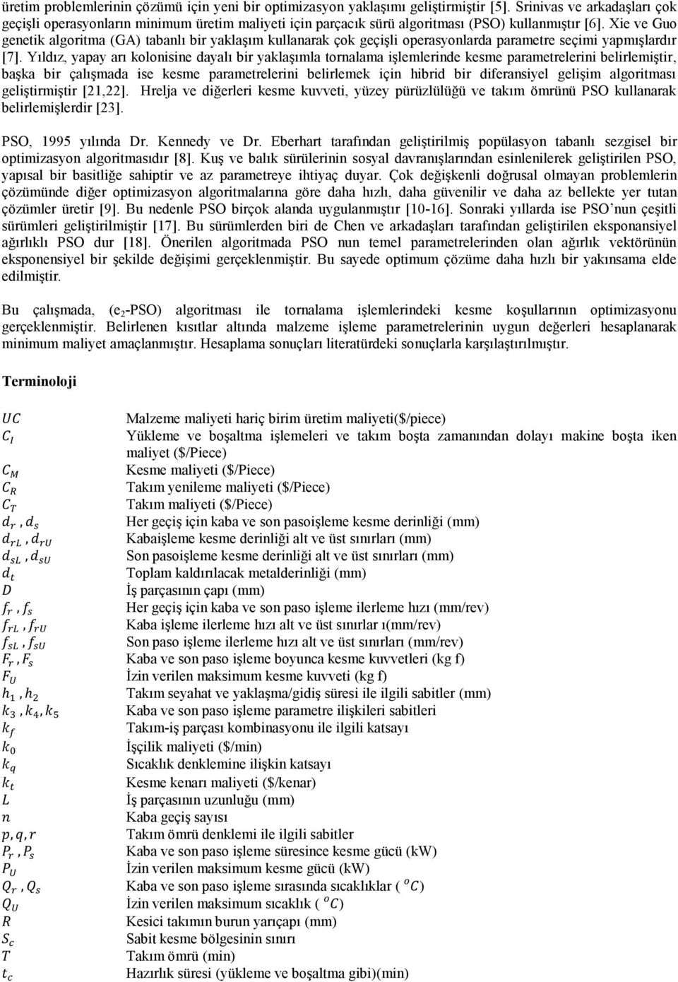 Xie ve Guo genetik algoritma (GA) tabanlı bir yaklaşım kullanarak çok geçişli operasyonlarda parametre seçimi yapmışlardır [7].