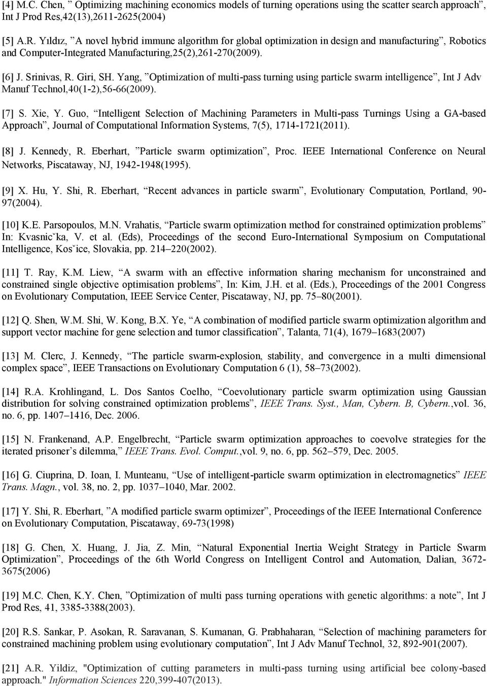 [6] J. Srinivas, R. Giri, SH. Yang, Optimization of multi-pass turning using particle swarm intelligence, Int J Adv Manuf Technol,40(1-2),56-66(2009). [7] S. Xie, Y.