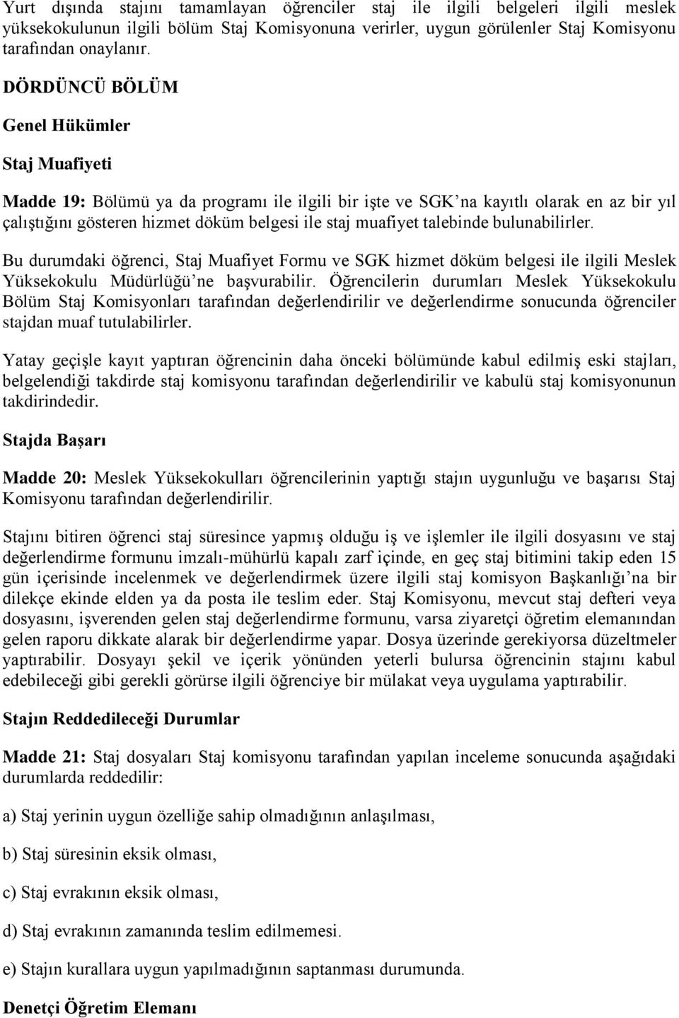 talebinde bulunabilirler. Bu durumdaki öğrenci, Staj Muafiyet Formu ve SGK hizmet döküm belgesi ile ilgili Meslek Yüksekokulu Müdürlüğü ne başvurabilir.