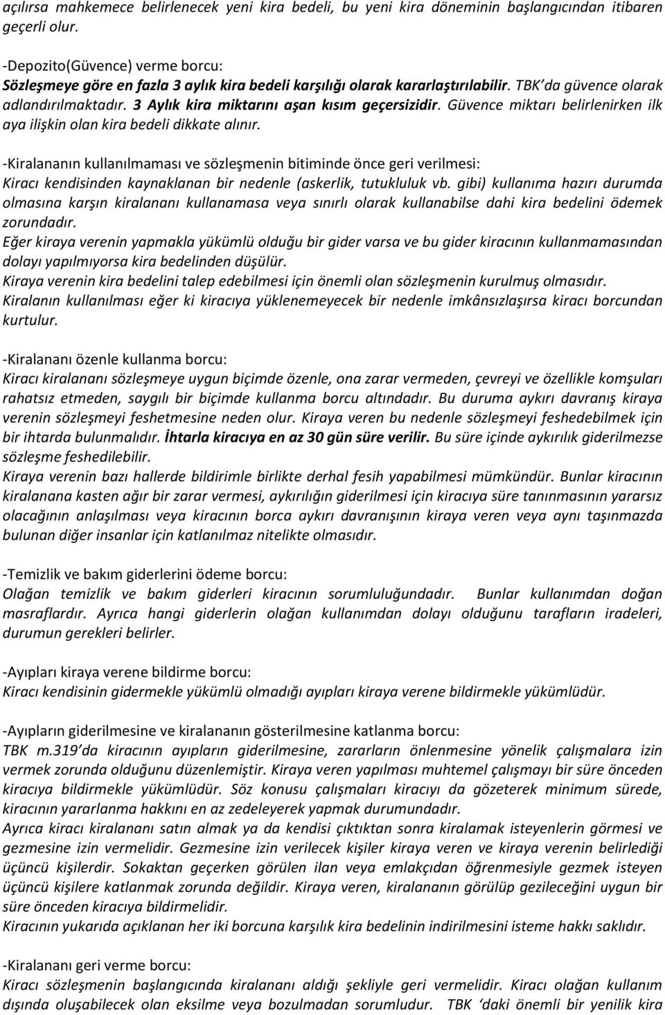 3 Aylık kira miktarını aşan kısım geçersizidir. Güvence miktarı belirlenirken ilk aya ilişkin olan kira bedeli dikkate alınır.