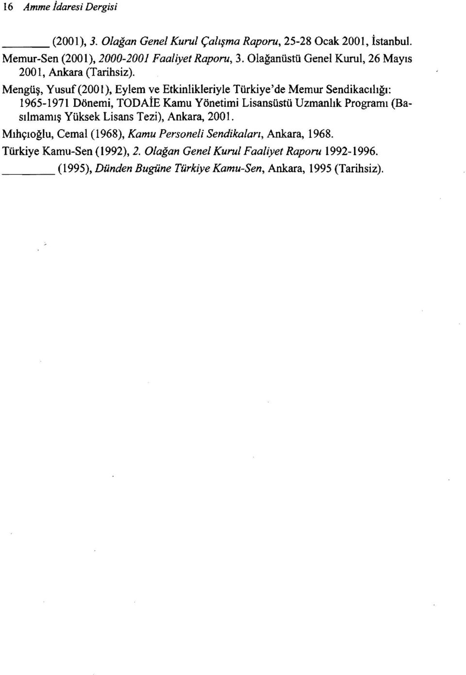 Mengüş, Yusuf(2001), Eylem ve Etkinlikleriyle Türkiye'de Memur dikacılığı: 1965-1 971 Dönemi, TODAİE Kamu Yönetimi Lisansüstü Uzmanlık Programı