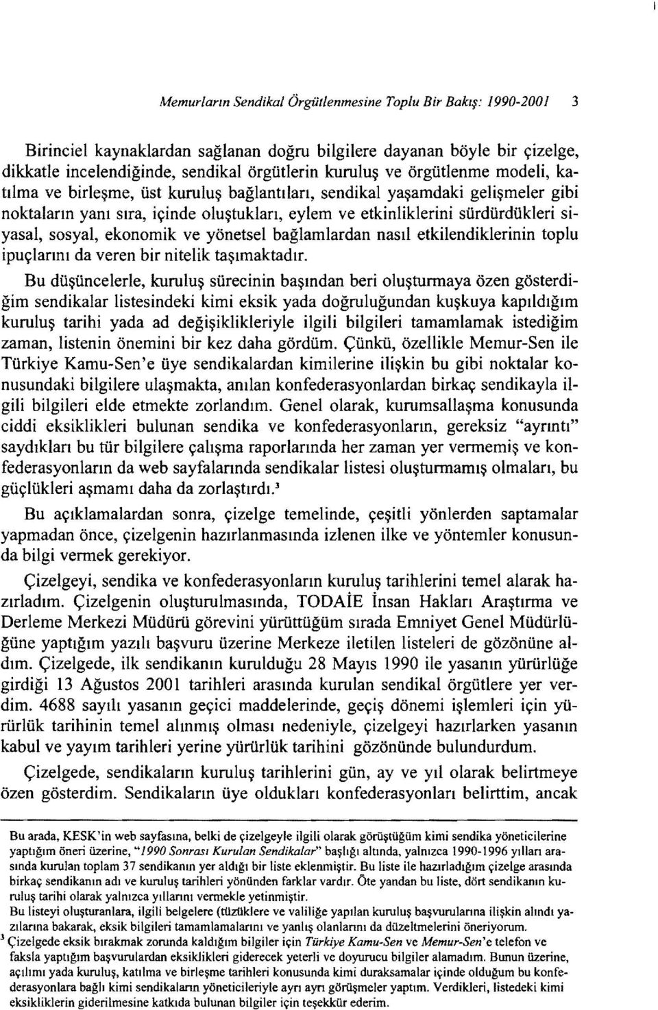 ekonomik ve yönetsel bağlamlardan nasıl etkilendiklerinin toplu ipuçlarını da veren bir nitelik taşımaktadır.