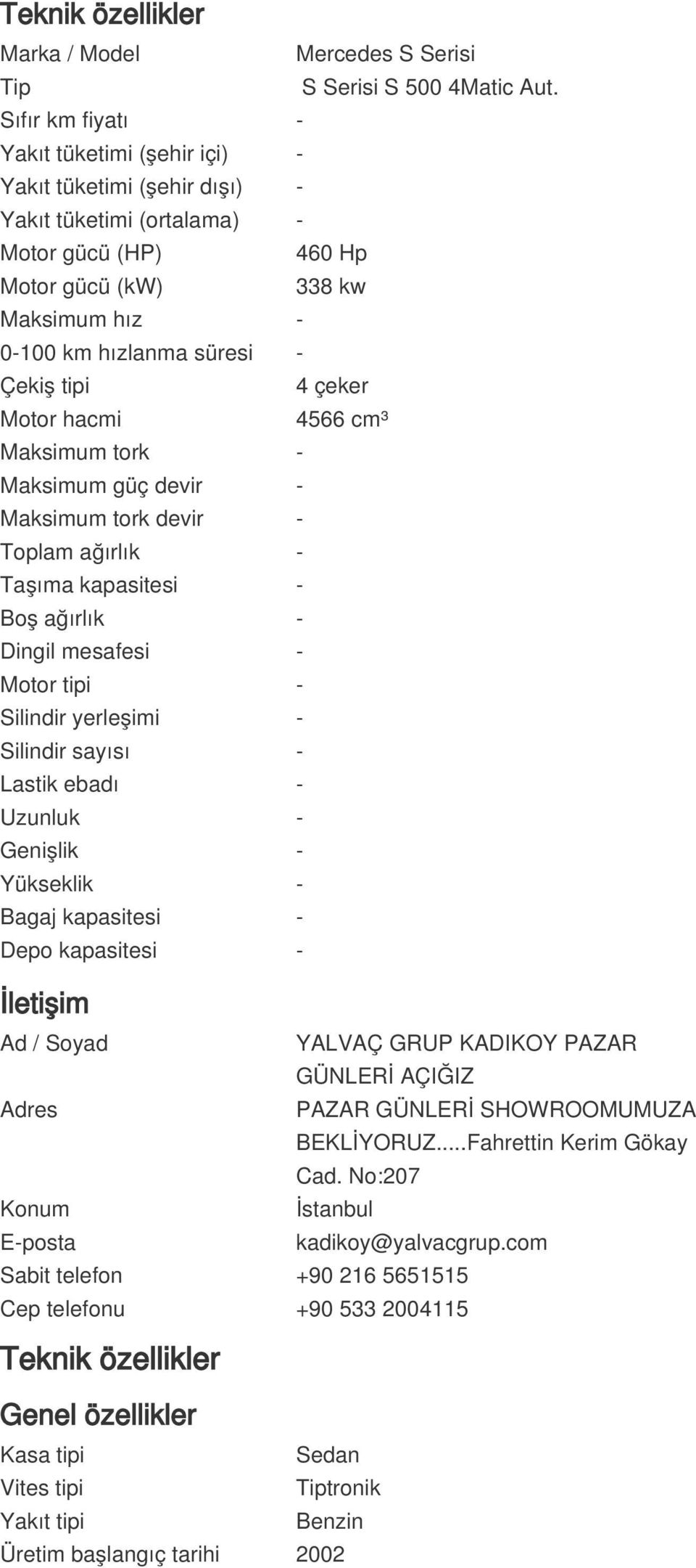 tipi 4 çeker Motor hacmi 4566 cm³ Maksimum tork - Maksimum güç devir - Maksimum tork devir - Toplam ağırlık - Taşıma kapasitesi - Boş ağırlık - Dingil mesafesi - Motor tipi - Silindir yerleşimi -