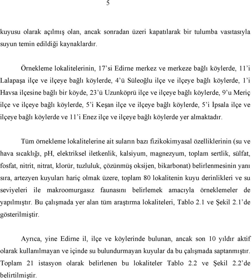 23 ü Uzunköprü ilçe ve ilçeye bağlı köylerde, 9 u Meriç ilçe ve ilçeye bağlı köylerde, 5 i Keşan ilçe ve ilçeye bağlı köylerde, 5 i İpsala ilçe ve ilçeye bağlı köylerde ve 11 i Enez ilçe ve ilçeye