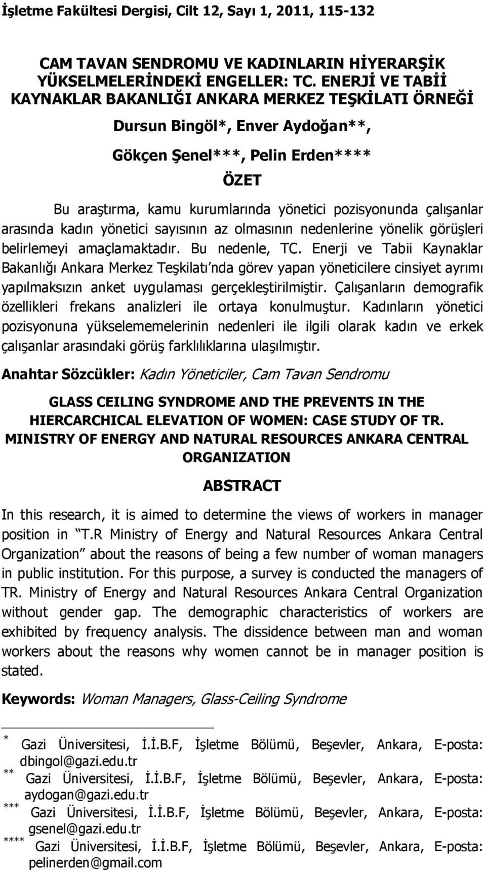 çalışanlar arasında kadın yönetici sayısının az olmasının nedenlerine yönelik görüşleri belirlemeyi amaçlamaktadır. Bu nedenle, TC.