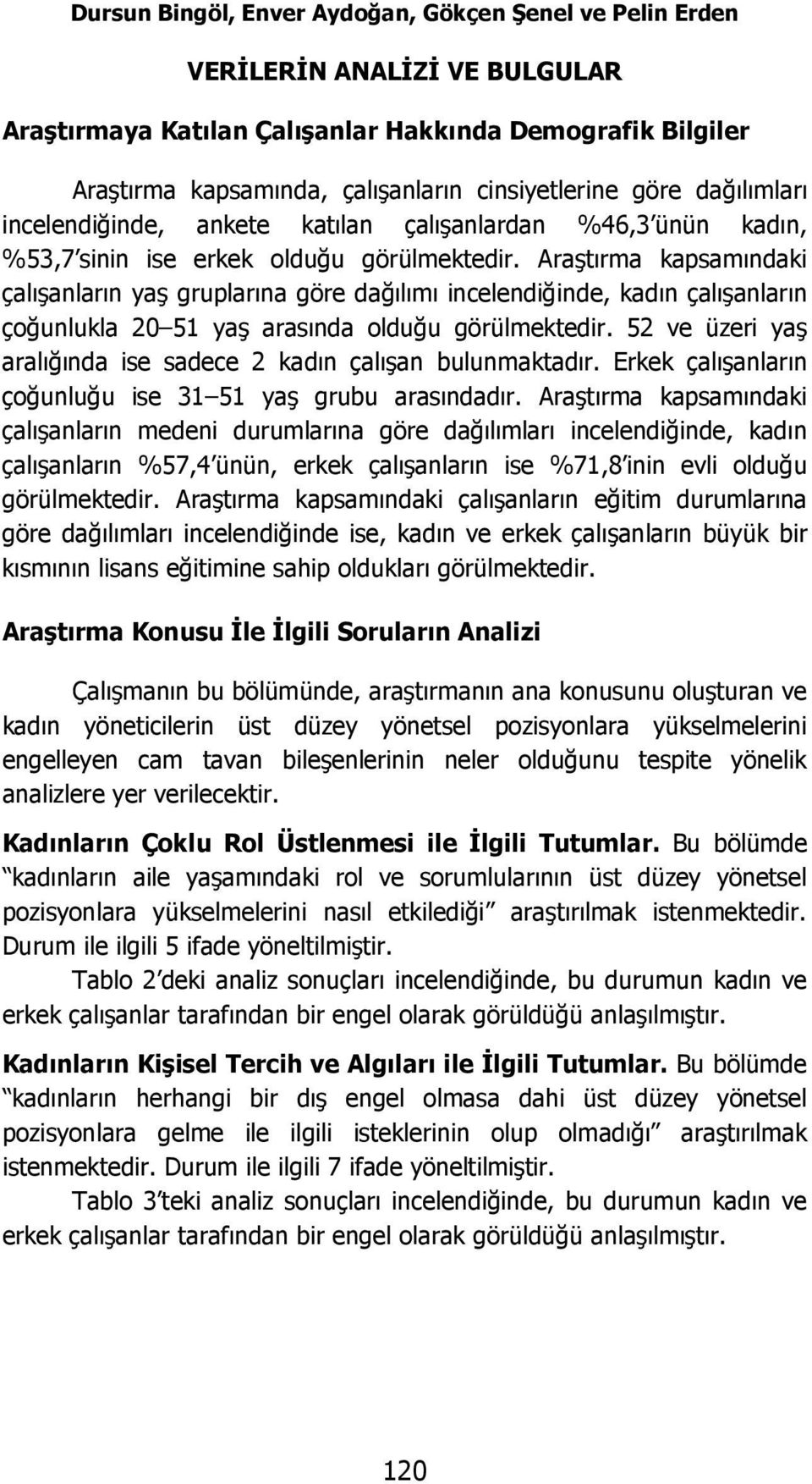 Araştırma kapsamındaki çalışanların yaş gruplarına göre dağılımı incelendiğinde, kadın çalışanların çoğunlukla 20 51 yaş arasında olduğu görülmektedir.