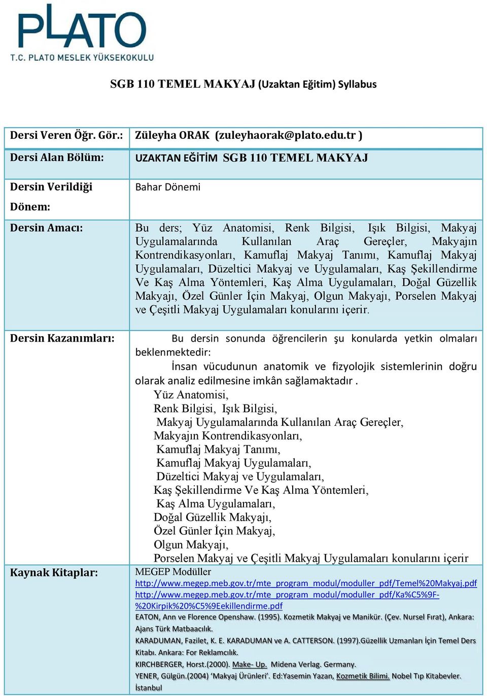 Araç Gereçler, Makyajın Kontrendikasyonları, Kamuflaj Makyaj Tanımı, Kamuflaj Makyaj Uygulamaları, Düzeltici Makyaj ve Uygulamaları, Kaş Şekillendirme Ve Kaş Alma Yöntemleri, Kaş Alma Uygulamaları,