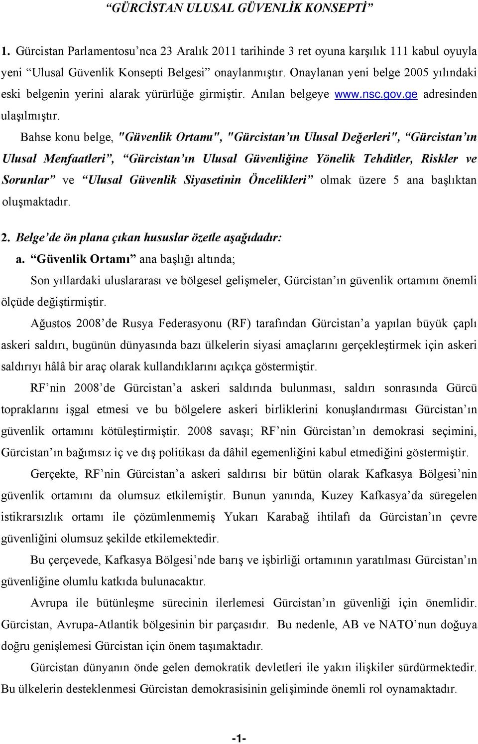 Bahse konu belge, "Güvenlik Ortamı", "Gürcistan ın Ulusal Değerleri", Gürcistan ın Ulusal Menfaatleri, Gürcistan ın Ulusal Güvenliğine Yönelik Tehditler, Riskler ve Sorunlar ve Ulusal Güvenlik