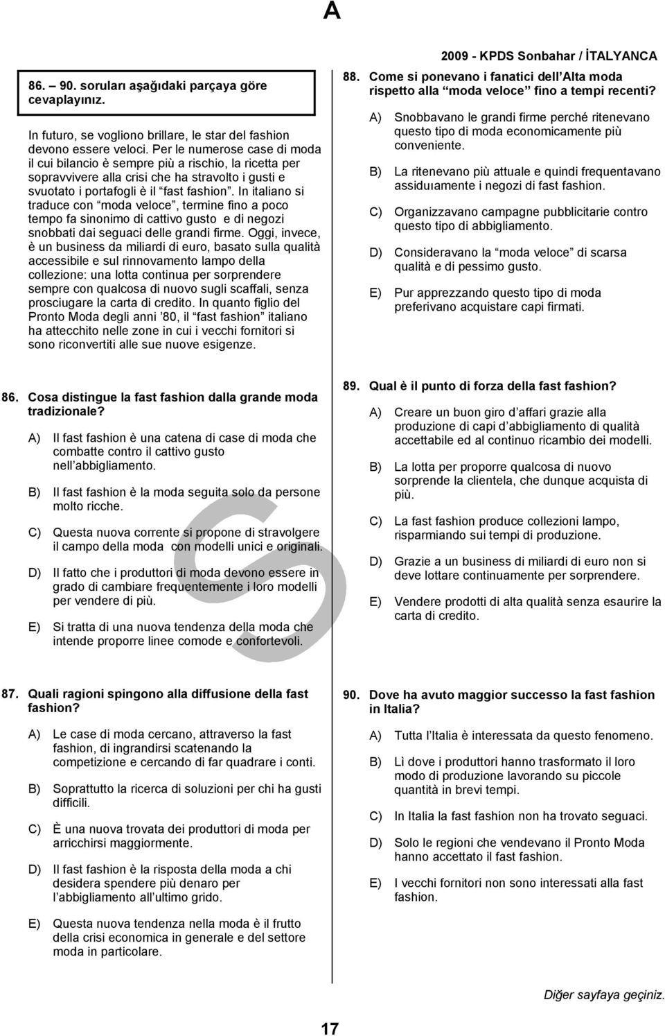 In italiano si traduce con moda veloce, termine fino a poco tempo fa sinonimo di cattivo gusto e di negozi snobbati dai seguaci delle grandi firme.