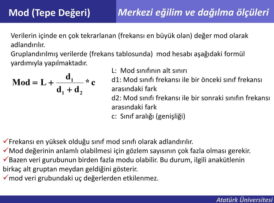 L: Mod sııfıı alt sıırı d1: Mod sııfı frekası ile bir öceki sııf frekası arasıdaki fark d2: Mod sııfı frekası ile bir soraki sııfı frekası arasıdaki fark c: Sııf aralığı