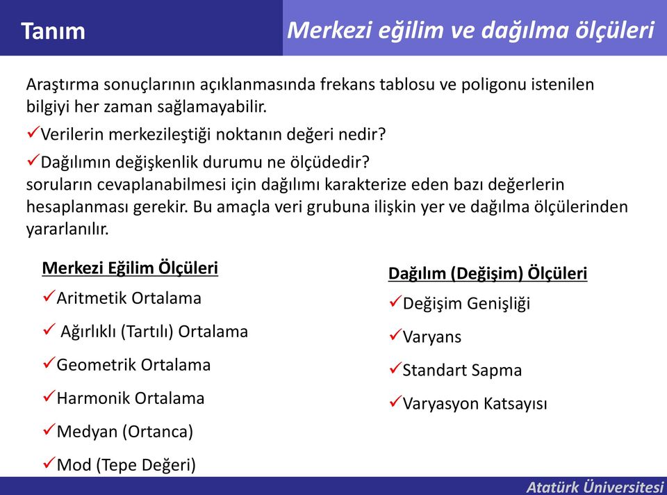 soruları cevaplaabilmesi içi dağılımı karakterize ede bazı değerleri hesaplaması gerekir.