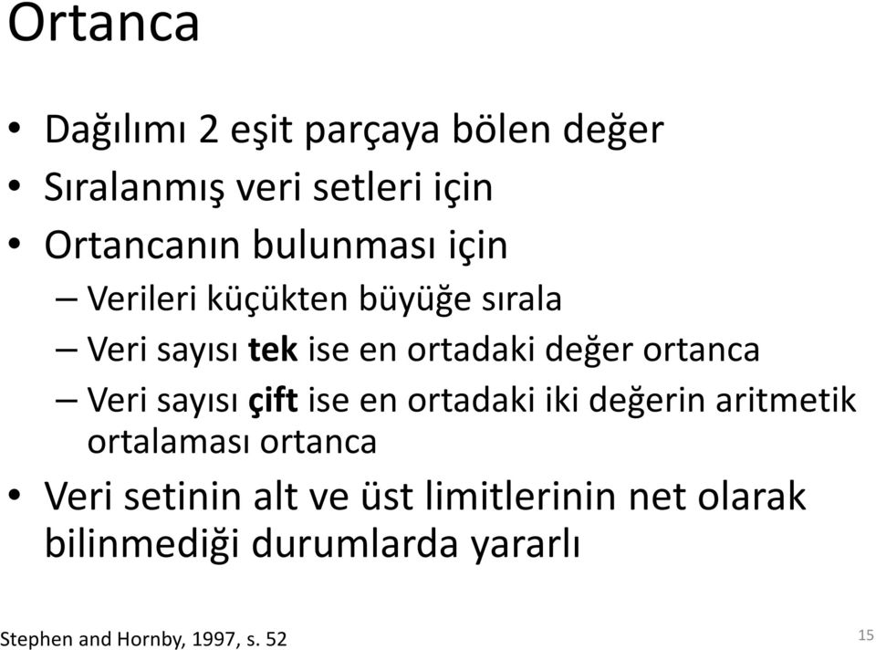 ortanca Veri sayısı çift ise en ortadaki iki değerin aritmetik ortalaması ortanca Veri