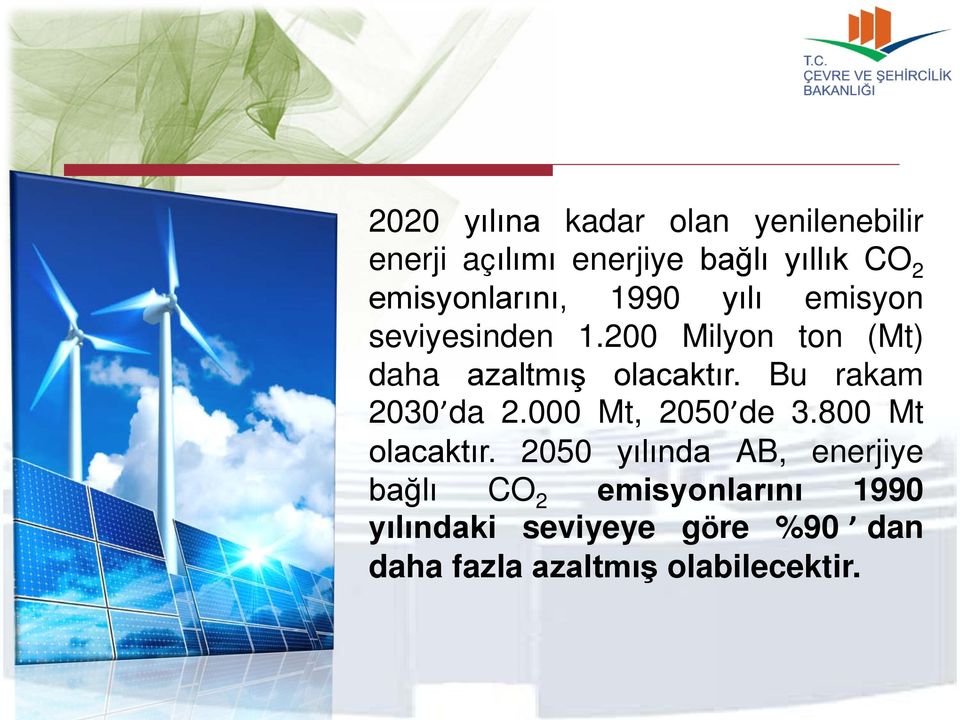 200 Milyon ton (Mt) daha azaltmış olacaktır. Bu rakam 2030 da 2.000 Mt, 2050 de 3.