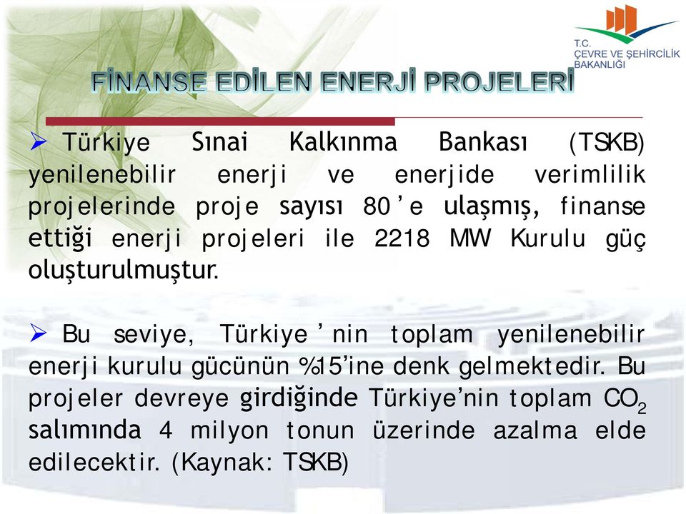 Bu seviye, Türkiye nin toplam yenilenebilir enerji kurulu gücünün %15 ine denk gelmektedir.