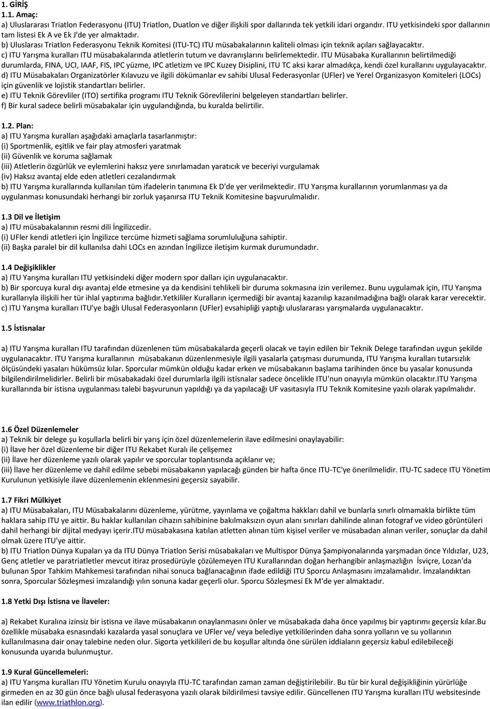 b) Uluslarası Triatlon Federasyonu Teknik Komitesi (ITU-TC) ITU müsabakalarının kaliteli olması için teknik açıları sağlayacaktır.