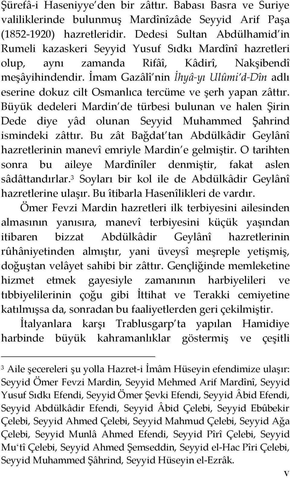 İmam Gazâlî nin İhyâ-yı Ulûmi d-dîn adlı eserine dokuz cilt Osmanlıca tercüme ve şerh yapan zâttır.