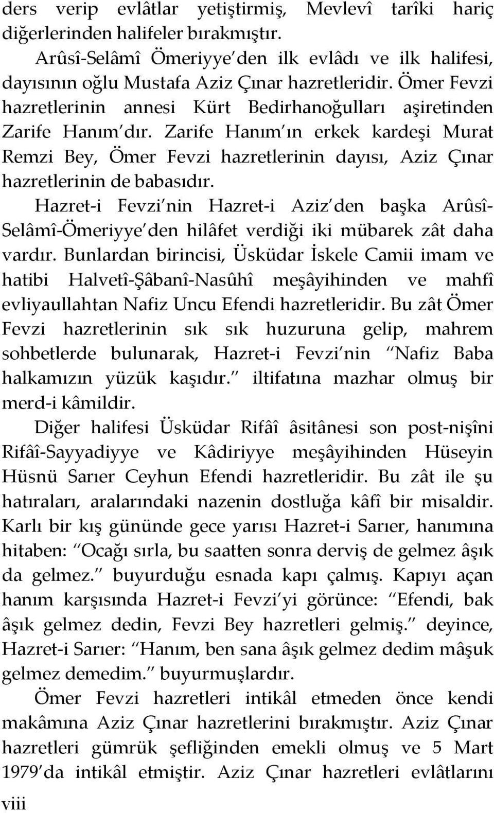 Zarife Hanım ın erkek kardeşi Murat Remzi Bey, Ömer Fevzi hazretlerinin dayısı, Aziz Çınar hazretlerinin de babasıdır.