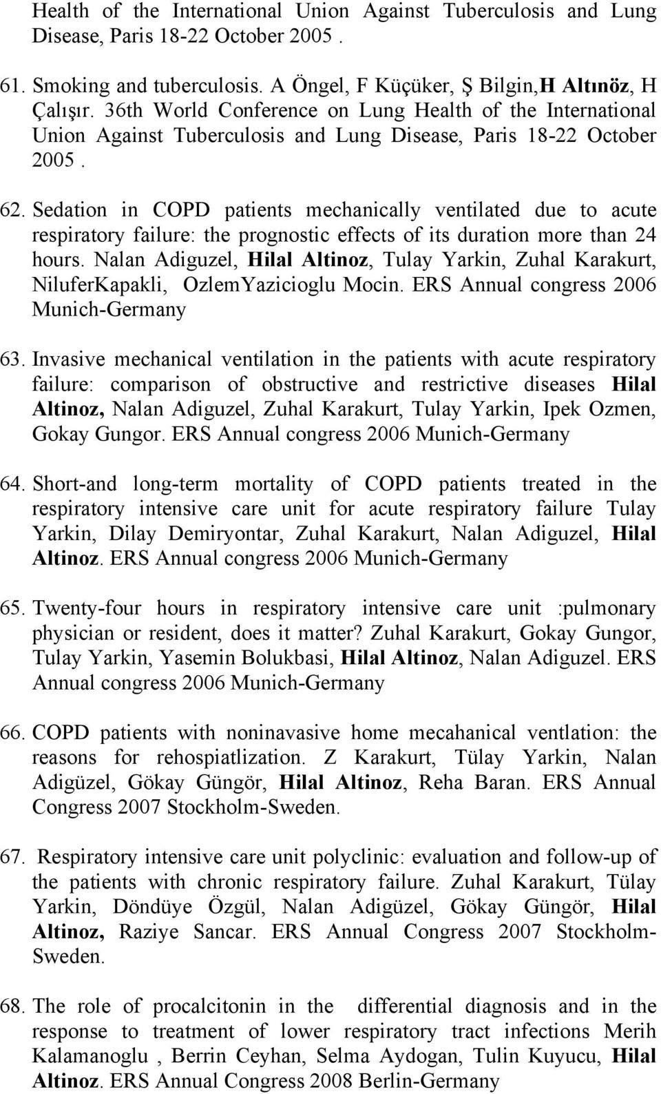 Sedation in COPD patients mechanically ventilated due to acute respiratory failure: the prognostic effects of its duration more than 24 hours.