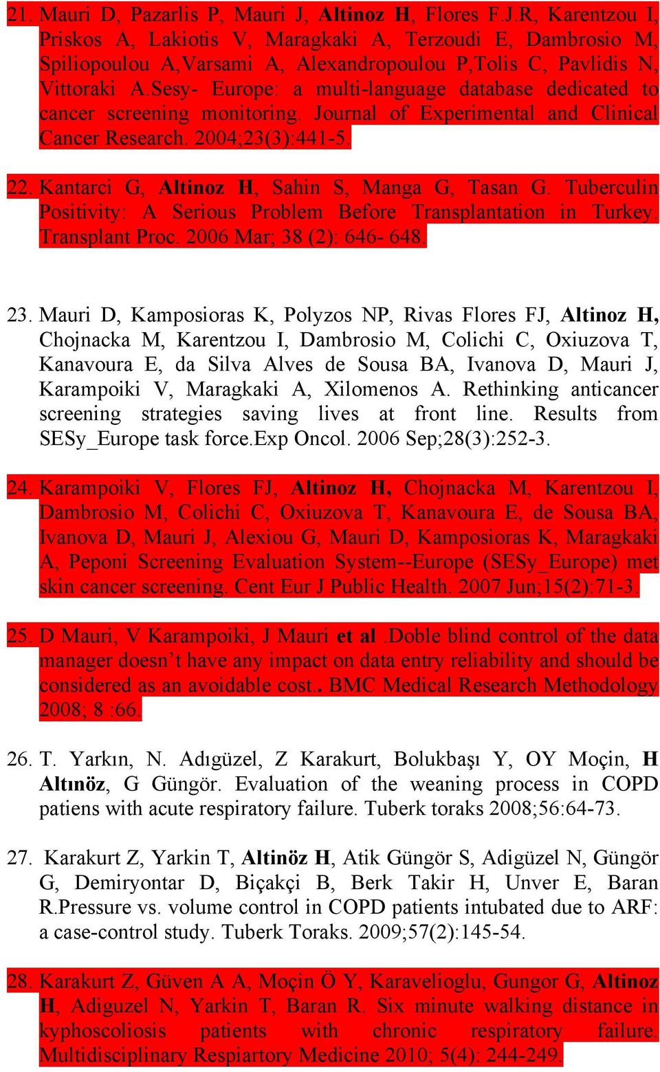 Kantarci G, Altinoz H, Sahin S, Manga G, Tasan G. Tuberculin Positivity: A Serious Problem Before Transplantation in Turkey. Transplant Proc. 2006 Mar; 38 (2): 646-648. 23.