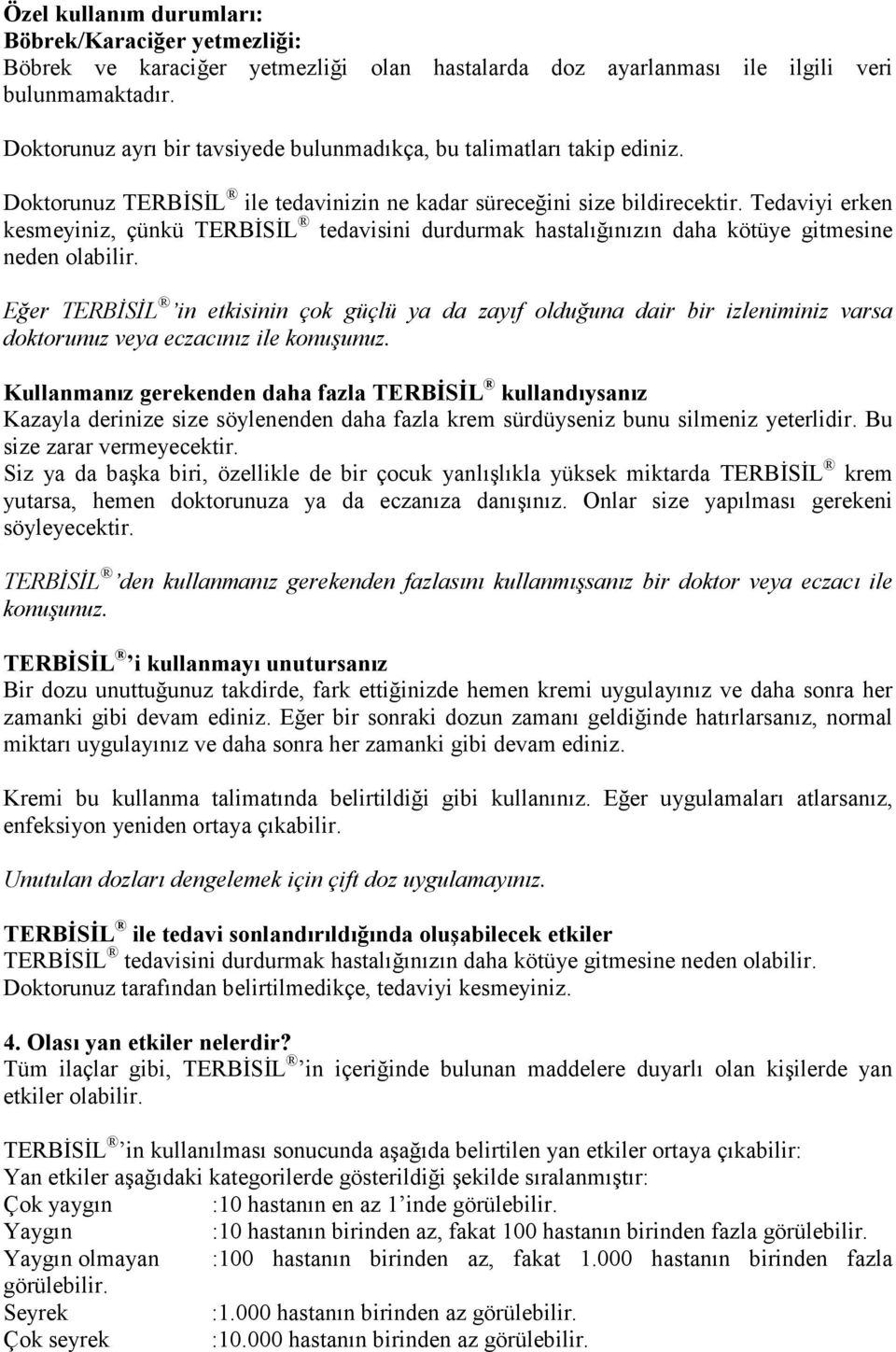 Tedaviyi erken kesmeyiniz, çünkü TERBĐSĐL tedavisini durdurmak hastalığınızın daha kötüye gitmesine neden olabilir.