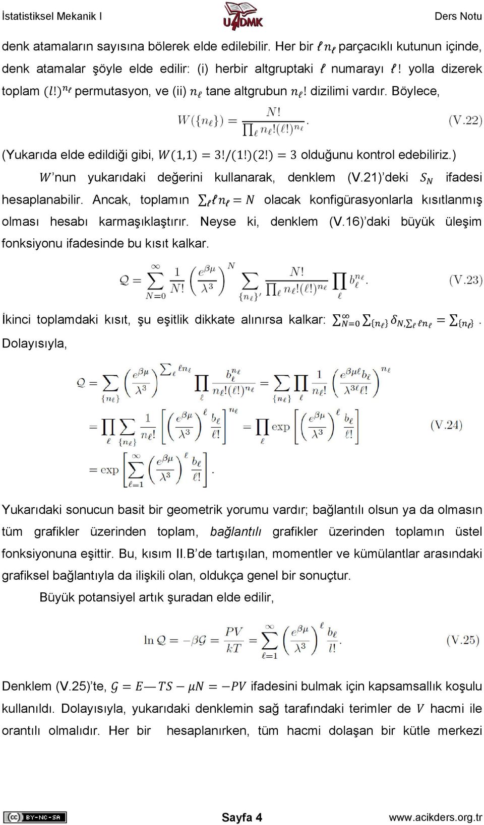 21) deki ifadesi hesaplanabilir. Ancak, toplamın ll l olacak konfigürasyonlarla kısıtlanmış olması hesabı karmaşıklaştırır. Neyse ki, denklem (V.